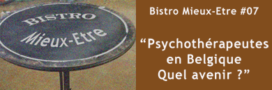 Bistro Mieux-Etre #07 - Psychothérapeutes en Belgique, (...)
